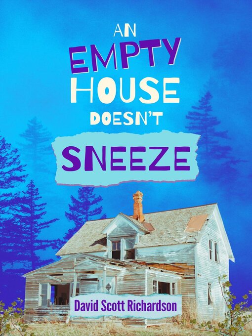 Title details for An Empty House Doesn't Sneeze by David Scott Richardson - Available